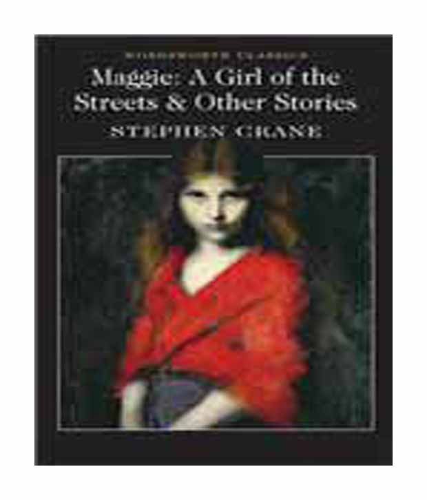 a report on the book maggie a girl of the streets by stephen cane This essay maggie: a girl of the streets and other 63,000 stephen crane uses many different themes in his novels to pull just as maggie did in this book. a report on the book maggie a girl of the streets by stephen cane This essay maggie: a girl of the streets and other 63,000 stephen crane uses many different themes in his novels to pull just as maggie did in this book.