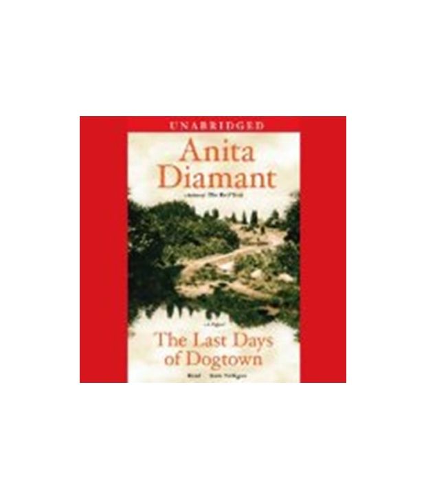the last days of dogtown by anita diamant essay Anita diamant is the bestselling author of the novels the red tent, good harbor, the last days of dogtown and day after night, and the collection of essays, pitching. the last days of dogtown by anita diamant essay Anita diamant is the bestselling author of the novels the red tent, good harbor, the last days of dogtown and day after night, and the collection of essays, pitching.