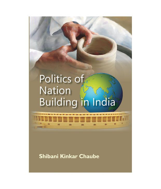     			Politics of nation building in india