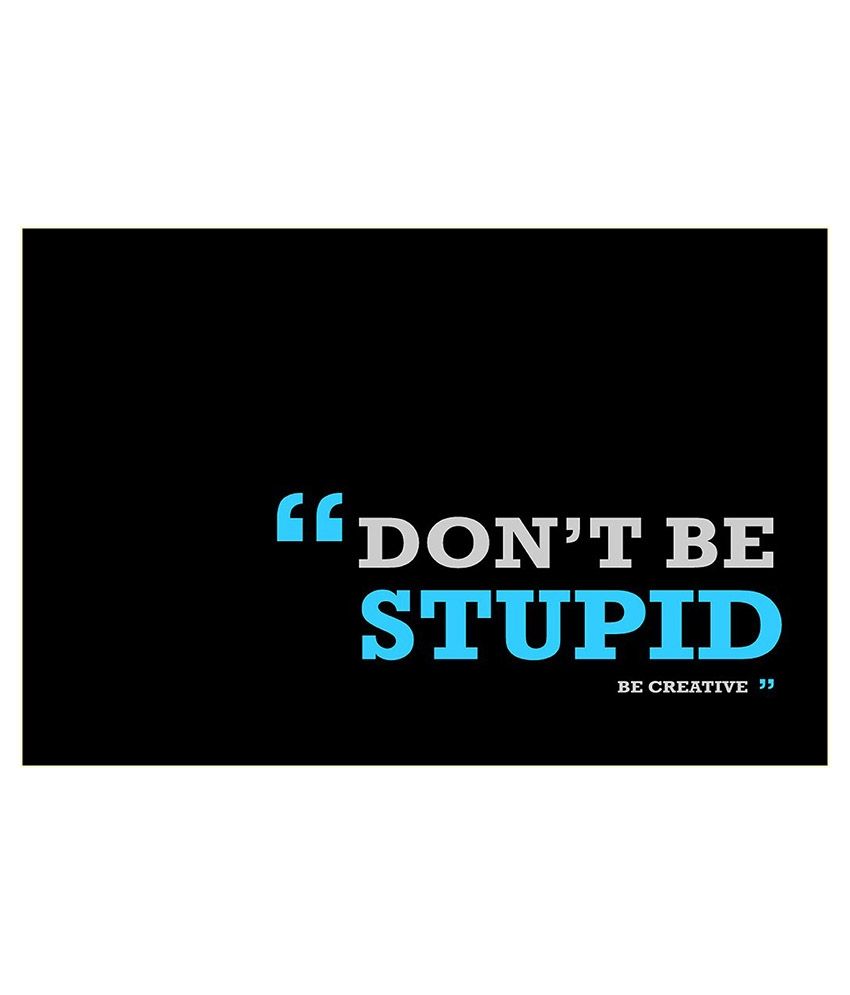 Don T Be Stupid Poster Buy Don T Be Stupid Poster At Best Price In