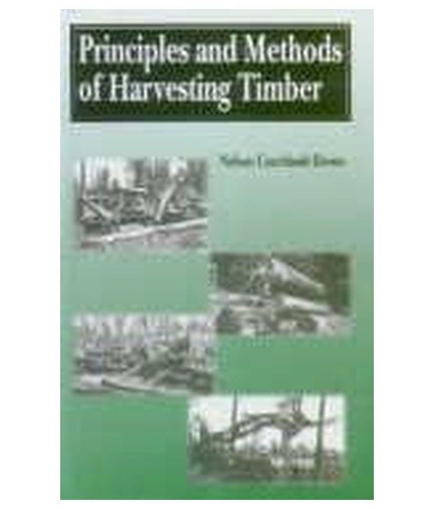 Principles And Methods Of Harvesting Timber Buy Principles And Methods