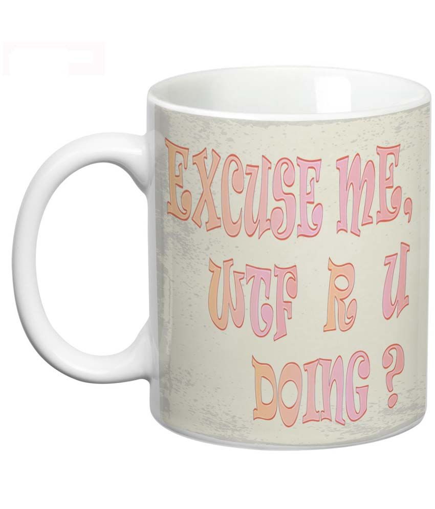 Prithish Multicolour Excuse Me Wtf R U Doing Mug Buy Online At Best Price In India Snapdeal