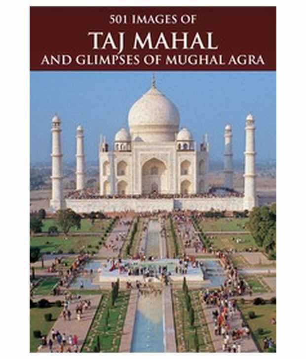     			501 Images Of Taj Mahal And Glimpses Of Mughal Agra