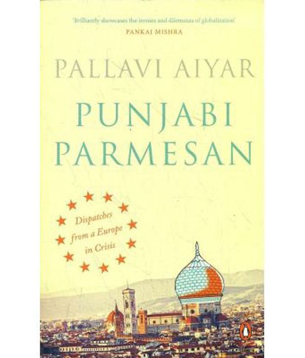     			Punjabi Parmesan : Dispatches From A Europe In Crisis