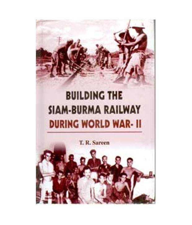     			Building The Siam Burma Railway During World Warii