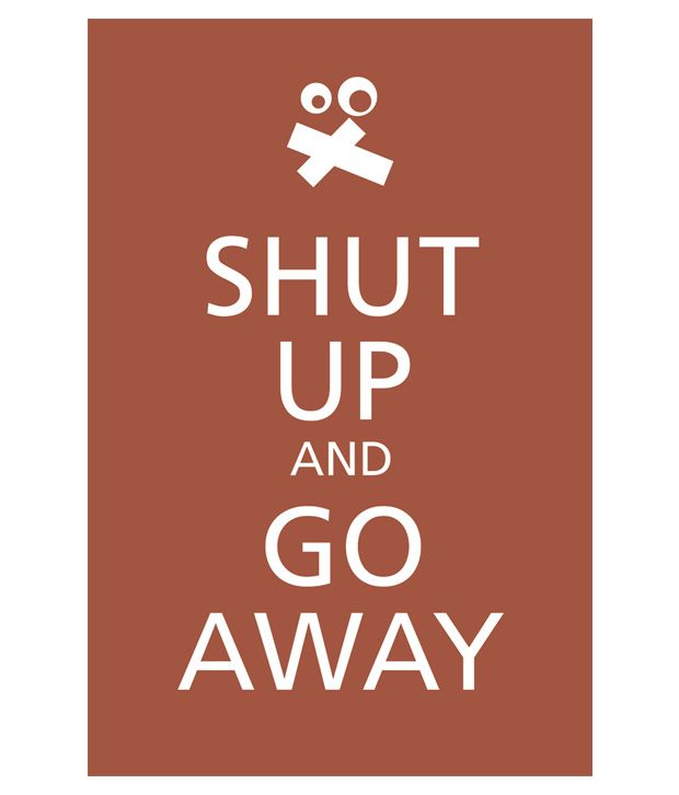 Плакат shut up. Shutdown плакат. Как переводится go away. Go away знак.