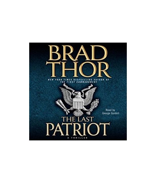 the last patriot by brad thor the last patriot by brad thor