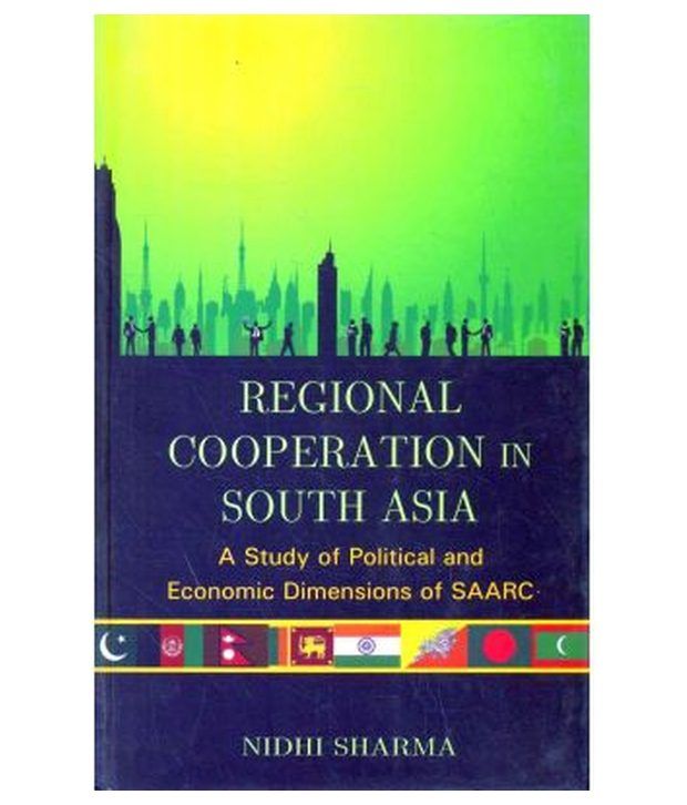     			Regional Cooperation In South Asia A Study Of Political And Economic Dimensions Of SAARC