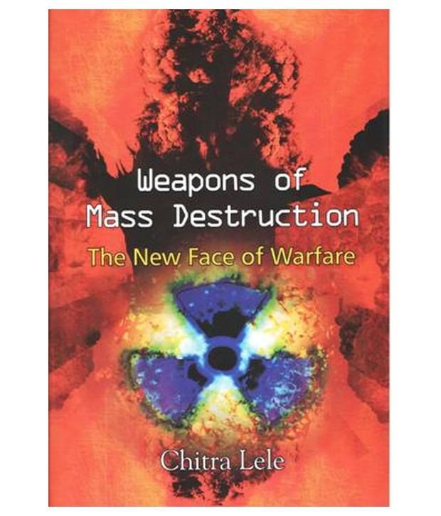     			Weapons of mass destruction the new face of warfare