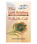 WHEN LORD KRISHNA WALKED THE EARTH