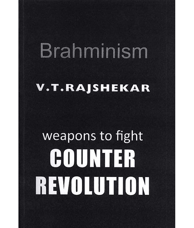     			Brahminism: Weapons To Fight Counter Revolution