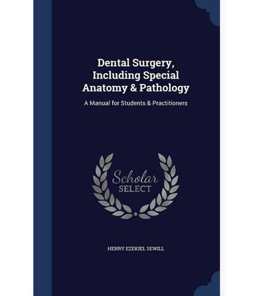 Dental Surgery, Including Special Anatomy & Pathology A Manual for