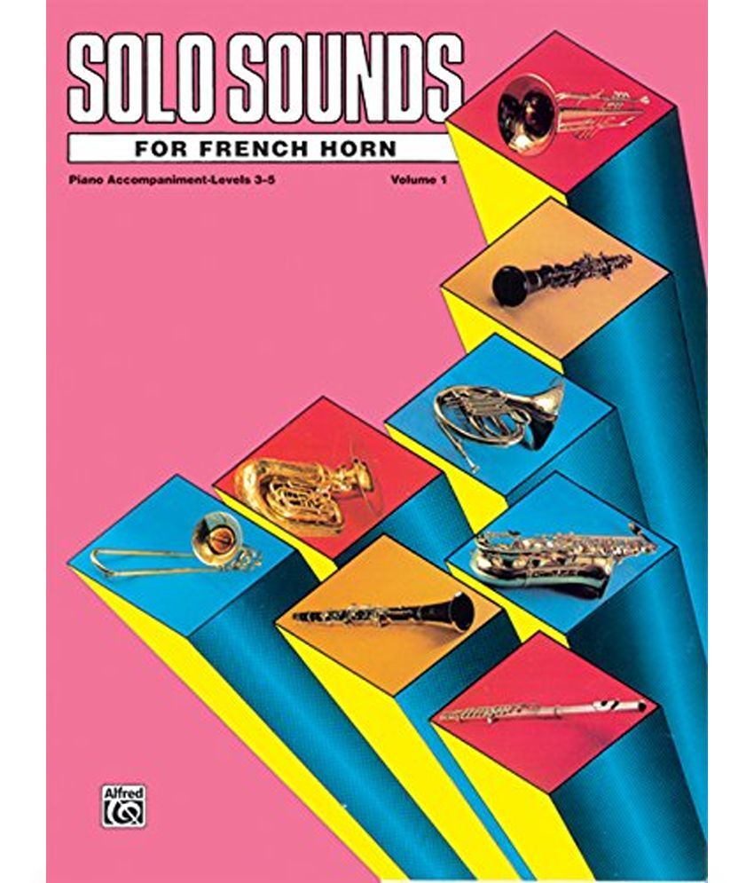 Solo Sounds For French Horn, Vol 1: Levels 3-5 Piano Acc. (9780769258805)