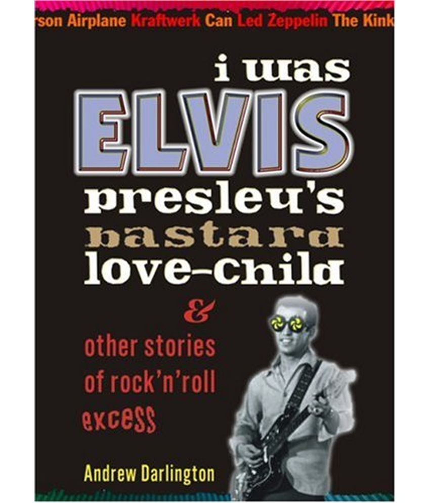I Was Elvis Presleys Bastard Lovechild Buy I Was Elvis Presleys Bastard Lovechild Online at
