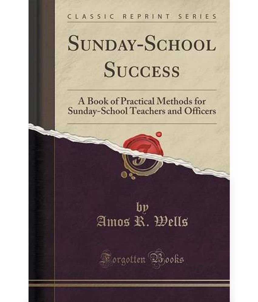 Sunday-School Success: A Book of Practical Methods for Sunday-School Teachers and Officers