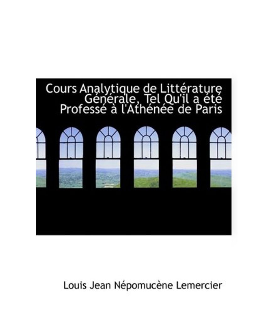 Cours Analytique De Litt Rature G N Rale, Tel Quil A T Profess LAth N E ...