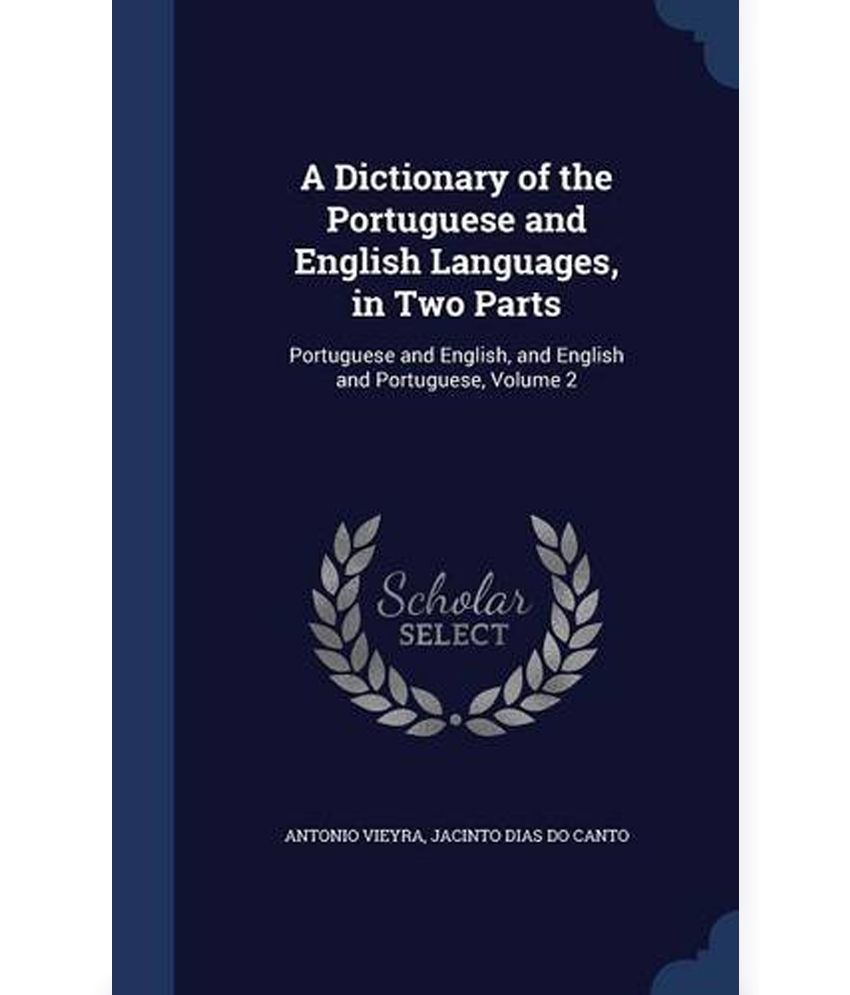 A Dictionary of the Portuguese and English Languages, in Two Parts