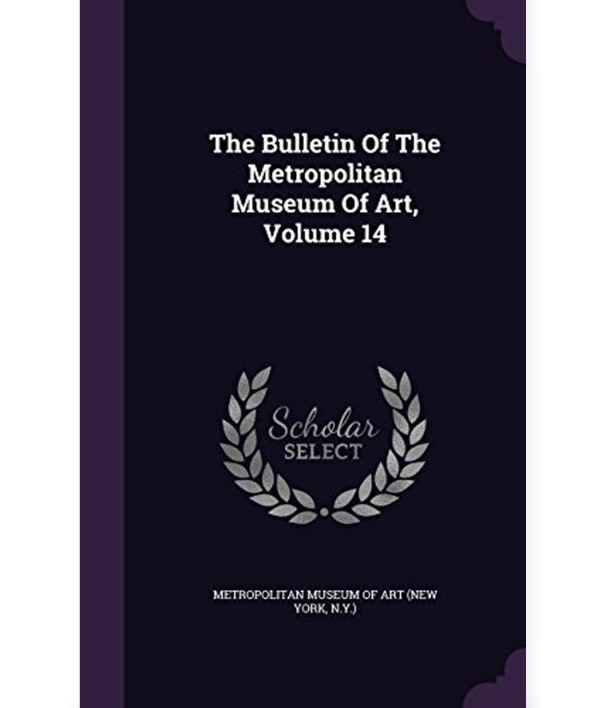 The Bulletin of the Metropolitan Museum of Art, Volume 14: Buy The ...