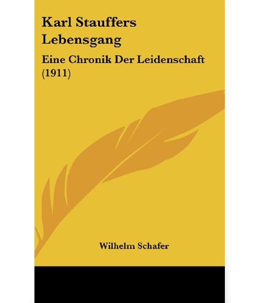 Karl Stauffers Lebensgang Eine Chronik Der Leidenschaft (1911) Buy