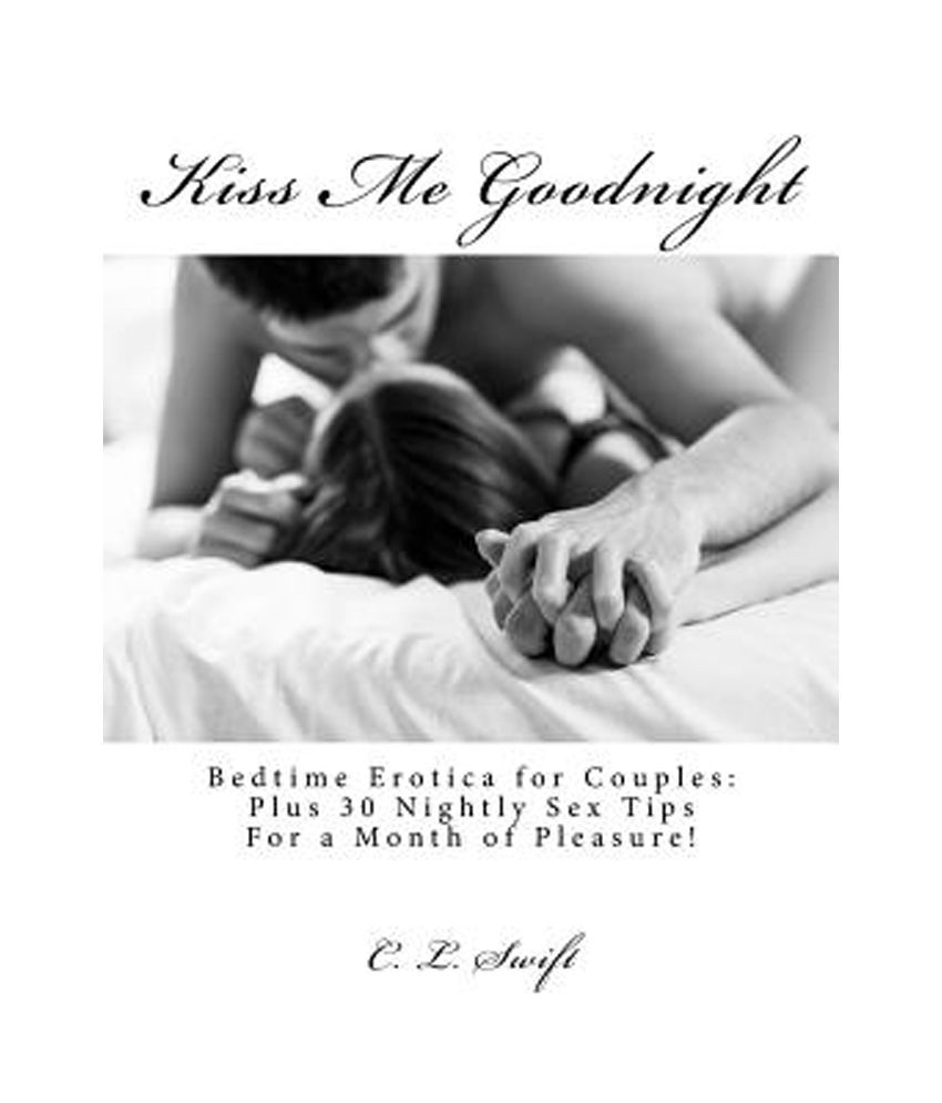 Kiss Me Goodnight Bedtime Erotica For Couples Plus 30 Nightly Sex.