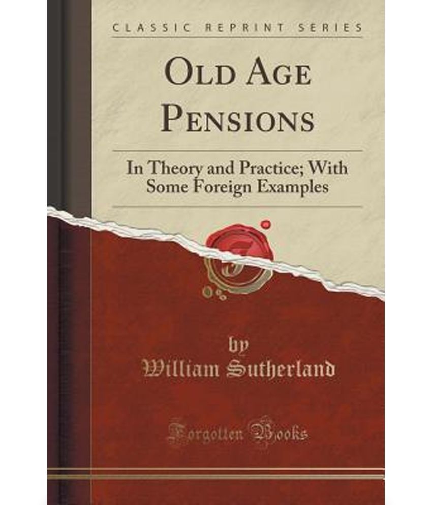 old-age-pensions-in-theory-and-practice-with-some-foreign-examples