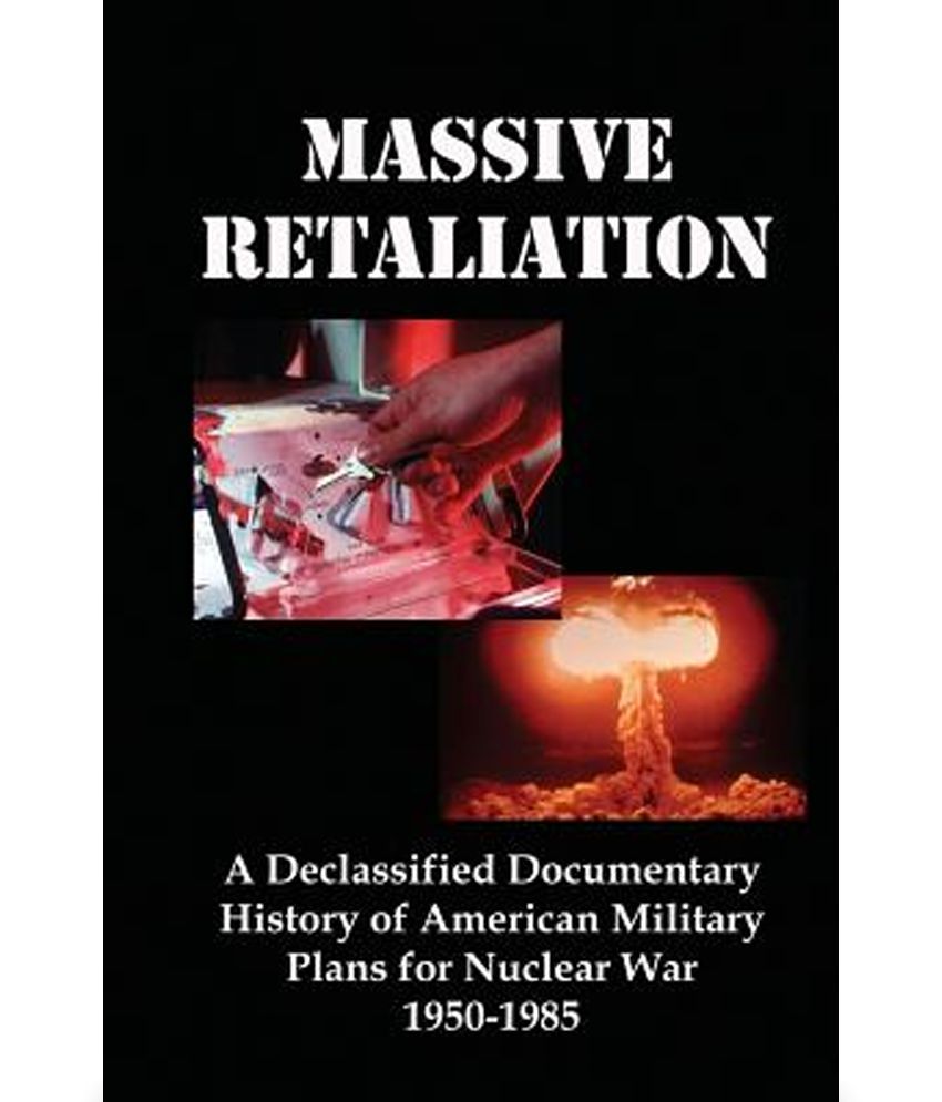 massive-retaliation-a-declassified-documentary-history-of-american