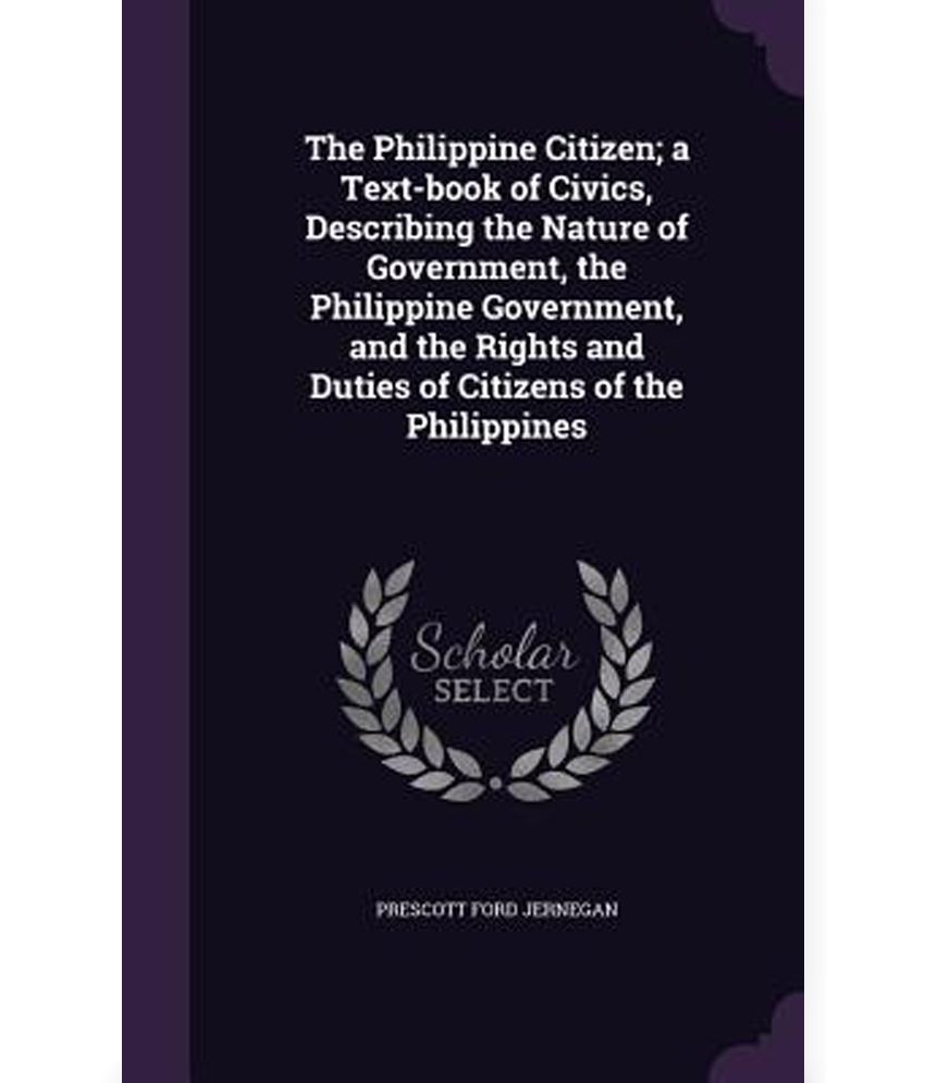 The Philippine Citizen; A TextBook of Civics, Describing the Nature of