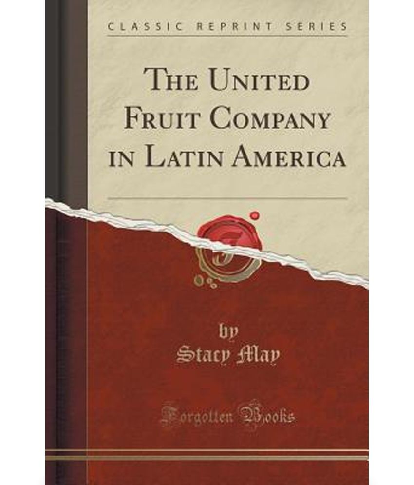 The United Fruit Company in Latin America (Classic Reprint) Buy The