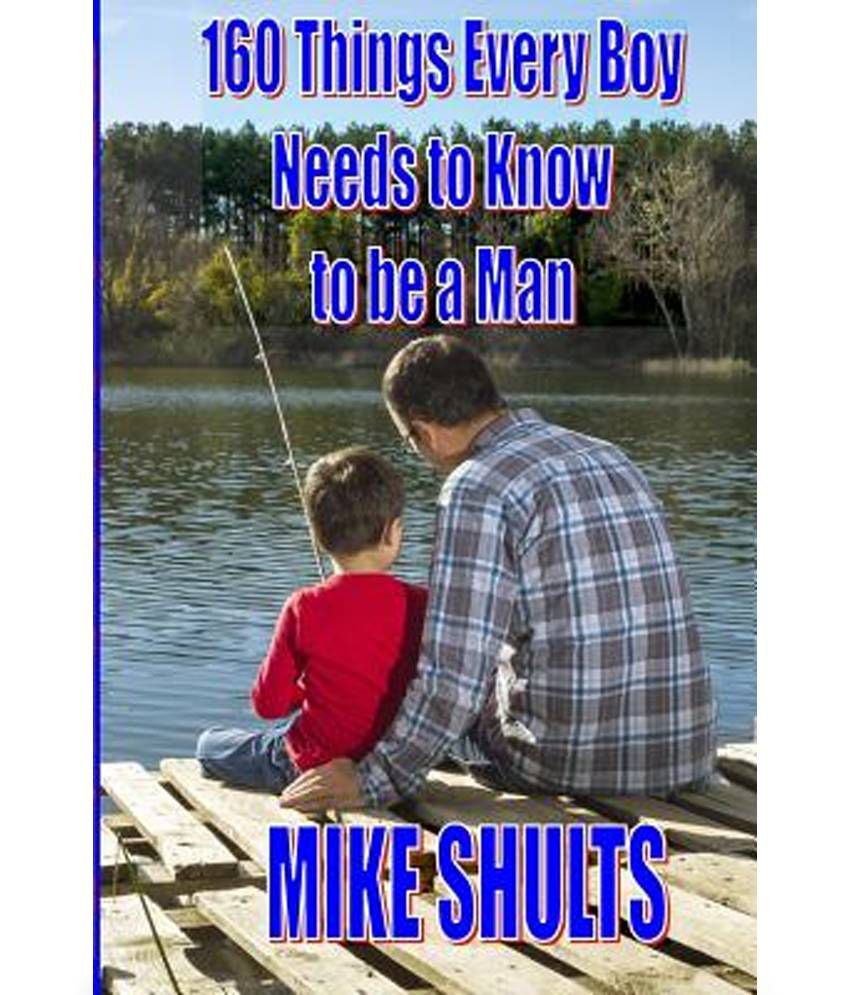 160 Things Every Boy Needs To Know To Be A Man Buy 160 Things Every 1734