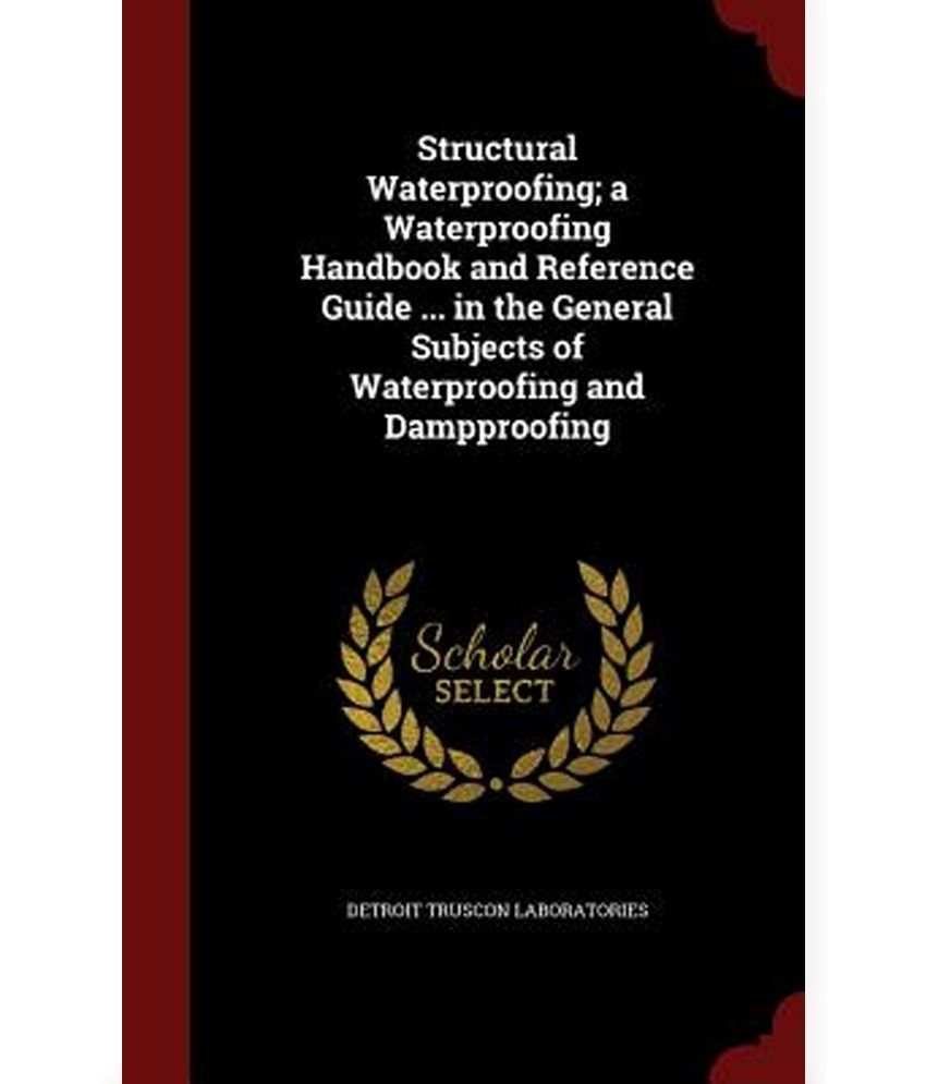 Structural Waterproofing; A Waterproofing Handbook And Reference Guide ...