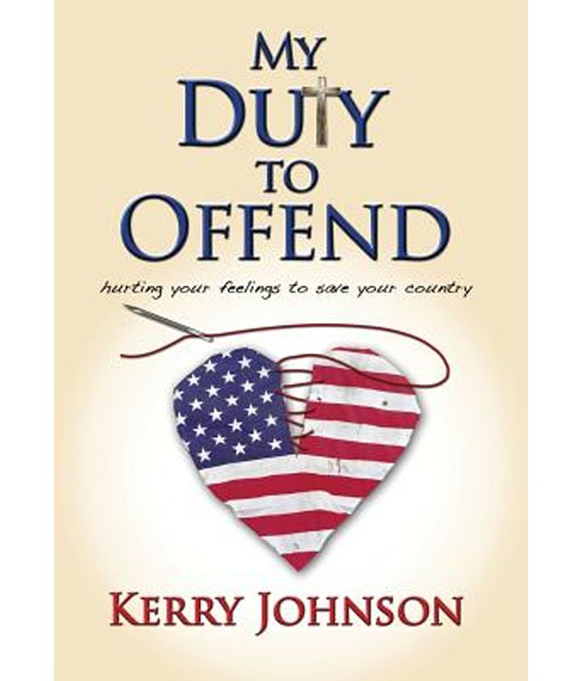You Cannot Afford To Offend My Woman My Duty to Offend: Hurting Your Feelings to Save Your Country: Buy My