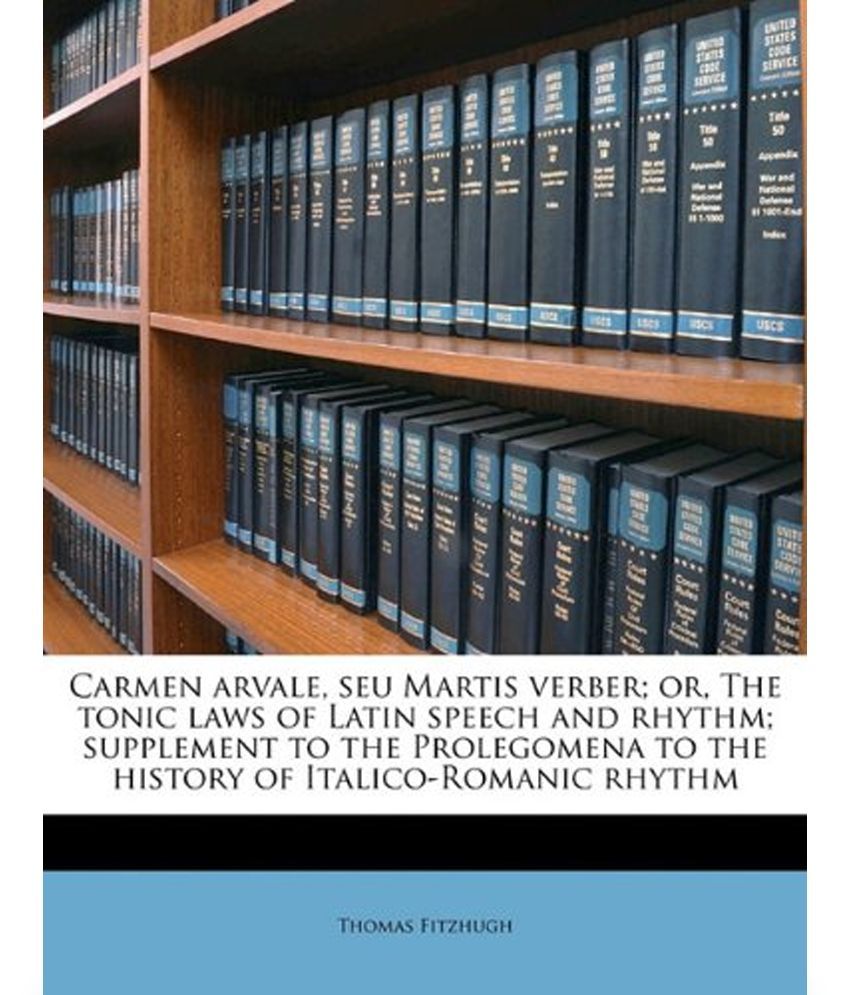 Carmen Arvale Seu Martis Verber Or The Tonic Laws Of Latin Speech And Rhythm Supplement To The Prolegomena To The History Of Italico Romanic Rhyth Buy Carmen Arvale Seu Martis Verber Or The snapdeal