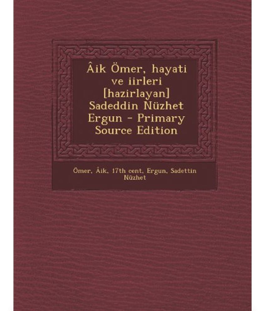 Aik Omer, Hayati Ve Iirleri [Hazirlayan] Sadeddin Nuzhet Ergun: Buy Aik ...