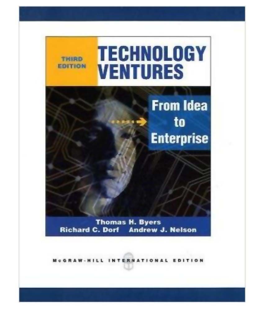 Technology Ventures: From Idea to Enterprise by Thomas Byers