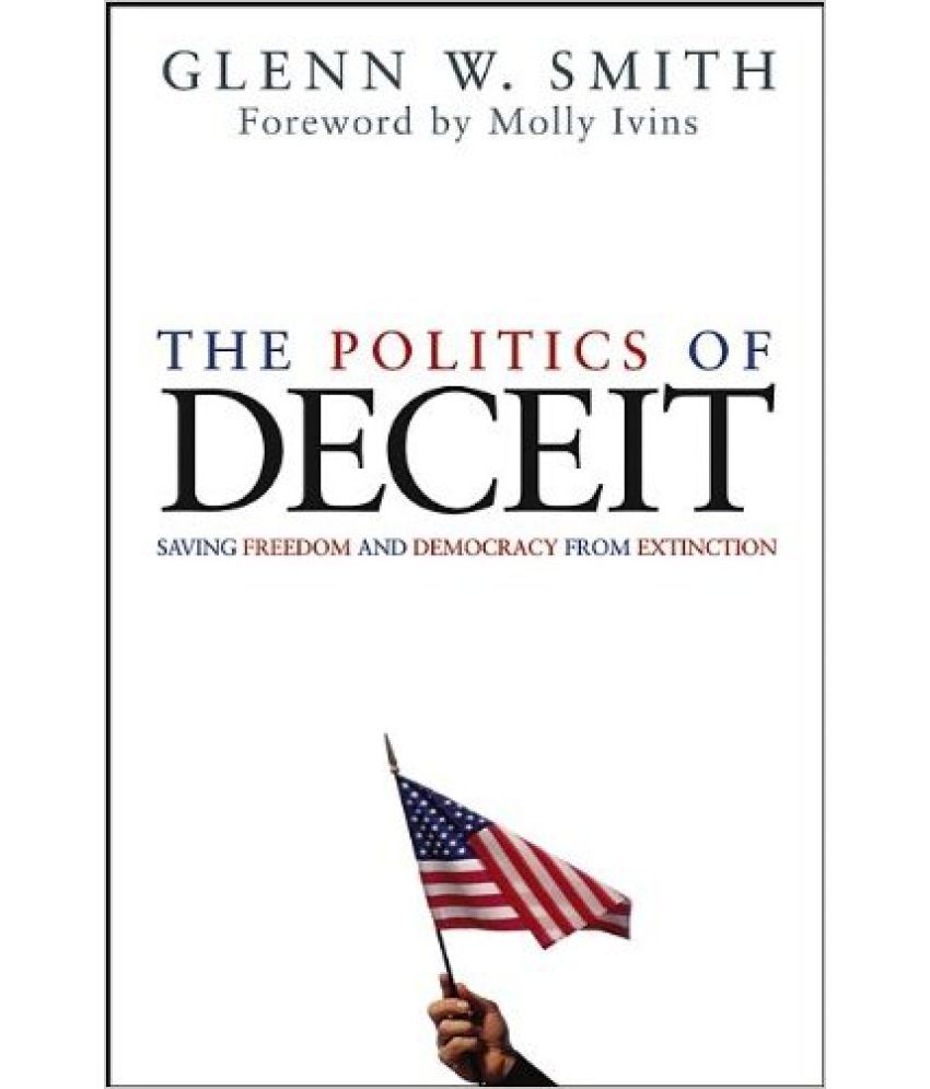 Politics Of Deceit Saving Freedom And Democracy From Extinction Buy