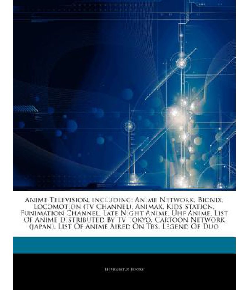 Articles On Anime Television Including Anime Network Bionix Locomotion Tv Channel Animax Kids Station Funimation Channel Late Night Anime U Buy Articles On Anime Television Including Anime Network Bionix Locomotion Tv Channel