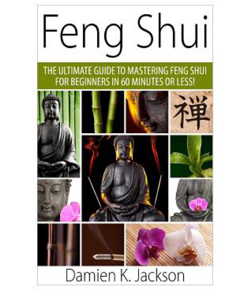 Feng Shui: The Ultimate Guide to Mastering Feng Shui for Beginners in ...