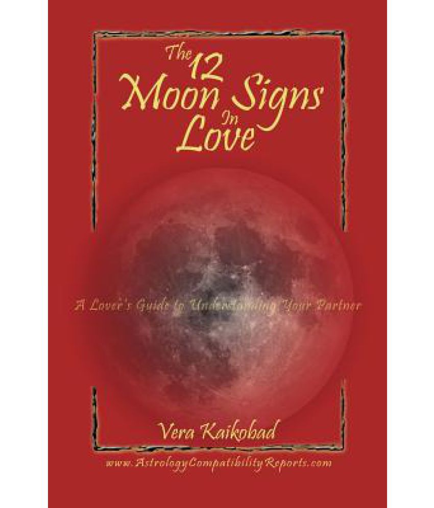 The 12 Moon Signs in Love A Lover's Guide to Understanding Your