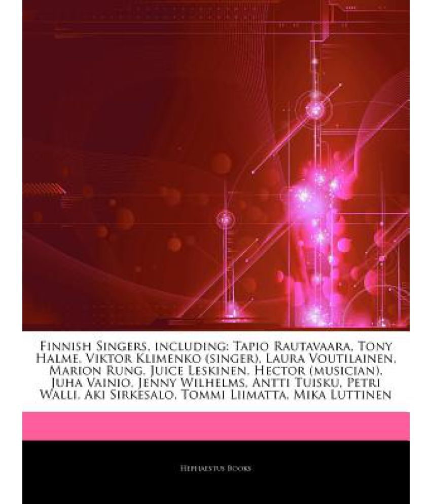 Articles on Finnish Singers, Including: Tapio Rautavaara, Tony Halme,  Viktor Klimenko (Singer), Laura Voutilainen, Marion Rung, Juice Leskinen,  Hector: Buy Articles on Finnish Singers, Including: Tapio Rautavaara, Tony  Halme, Viktor Klimenko (Singer),