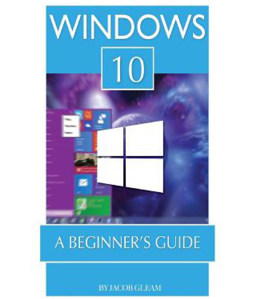 Windows 10: A Beginner's Guide: Buy Windows 10: A Beginner's Guide Online at Low Price in India 