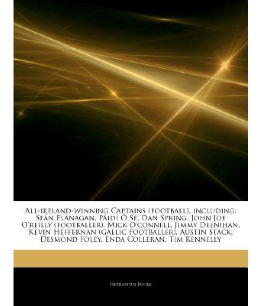 Articles On All Ireland Winning Captains Football Including Se N Flanagan P Id S Dan Spring John Joe O Reilly Footballer Mick O Connell J Buy Articles On All Ireland Winning Captains Football Including Se N Flanagan