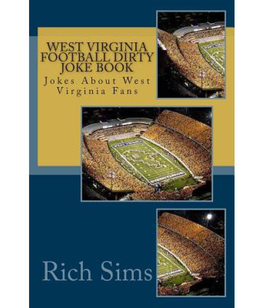 West Virginia Football Dirty Joke Book: Jokes about West Virginia Fans: Buy  West Virginia Football Dirty Joke Book: Jokes about West Virginia Fans  Online at Low Price in India on Snapdeal