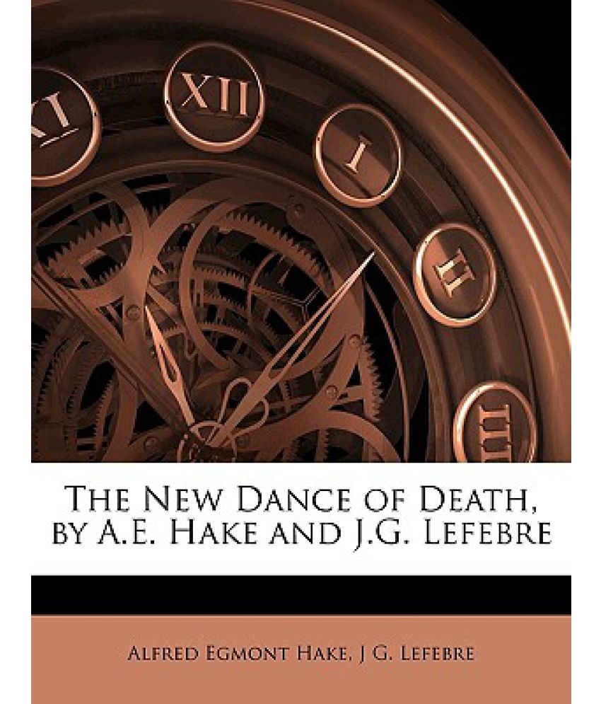 The New Dance Of Death By A E Hake And J G Lefebre Buy The New Dance Of Death By A E Hake And J G Lefebre Online At Low Price In India On Snapdeal