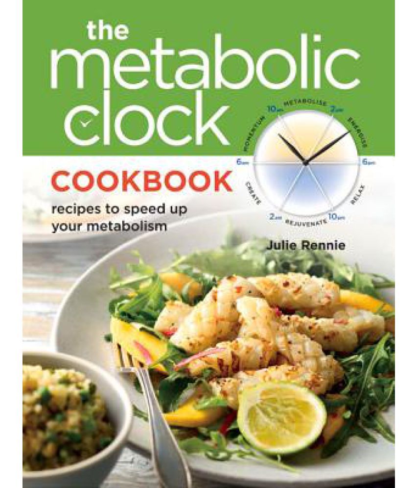 The Metabolic Clock Cookbook Recipes To Speed Up Your Metabolism Buy