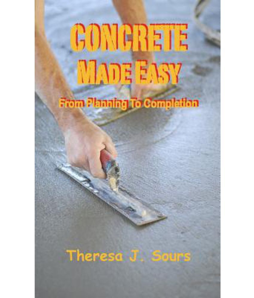 Concrete Made Easy From Planning to Completion Buy Concrete Made Easy