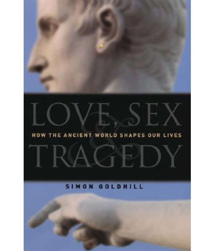 Love Sex And Tragedy How The Ancient World Shapes Our Lives Buy Love Sex And Tragedy How The