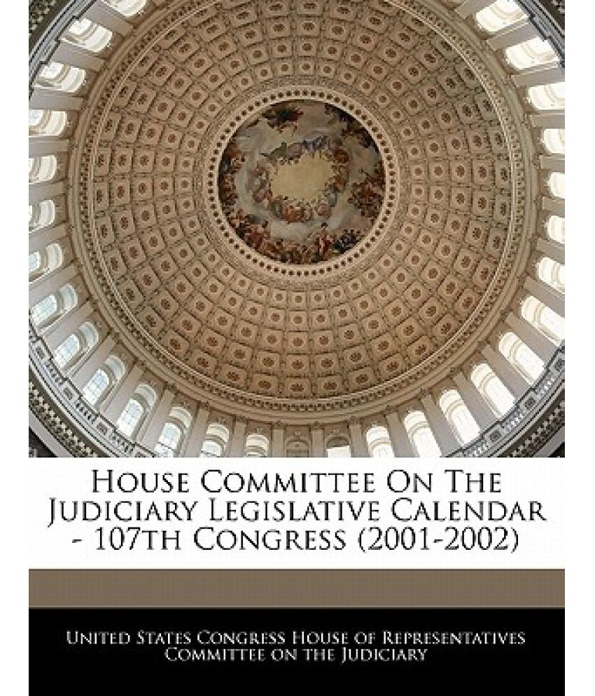 House Committee on the Judiciary Legislative Calendar 107th Congress