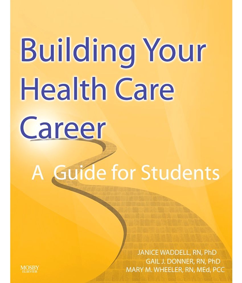 Building Your Health Care Career A Guide For Students Buy Building Your Health Care Career A Guide For Students Online At Low Price In India On Snapdeal