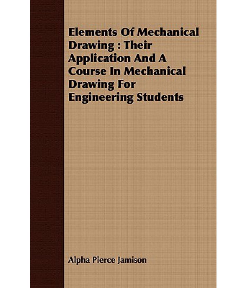 Elements of Mechanical Drawing Their Application and a Course in