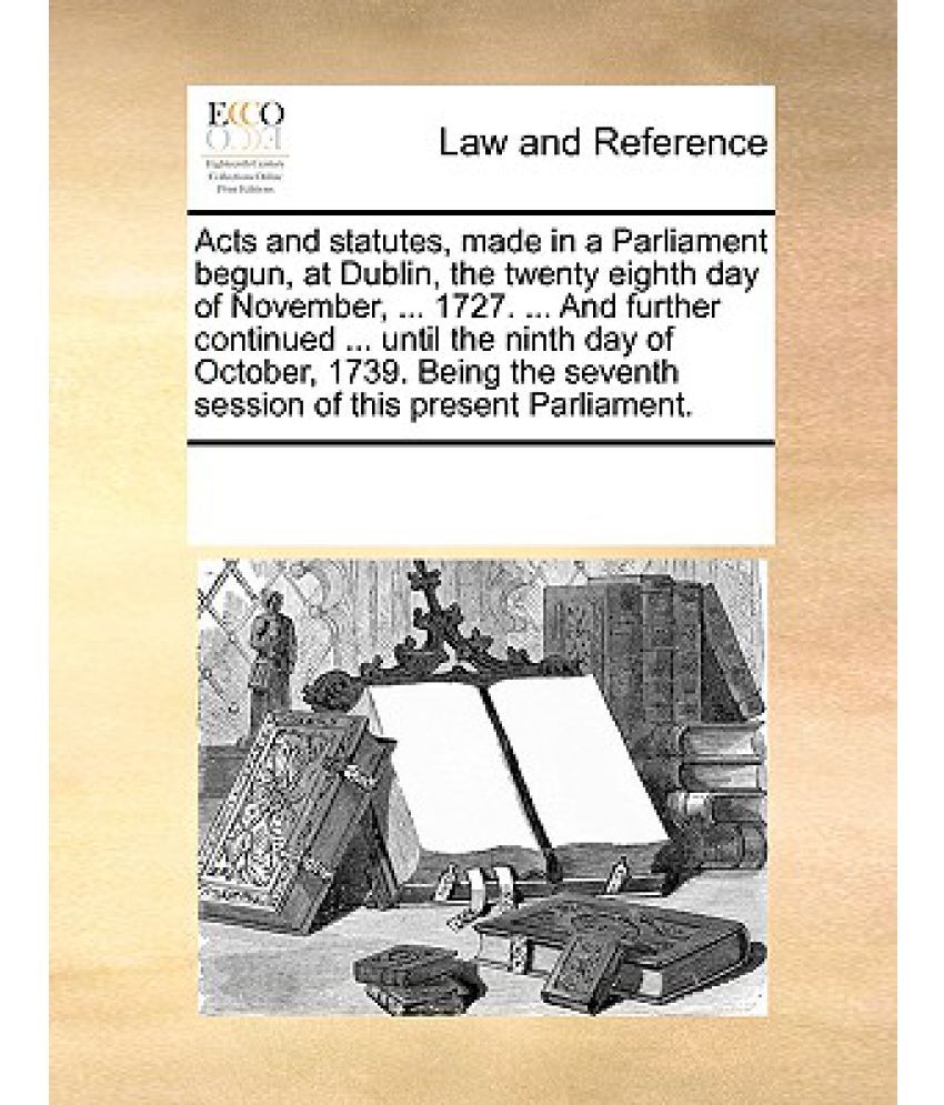 Acts and Statutes, Made in a Parliament Begun, at Dublin, the Twenty